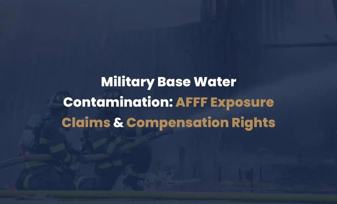 Military Base Water Contamination AFFF Exposure Claims & Compensation Rightswebp